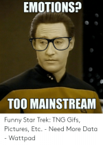 emotions-too-mainstream-funny-star-trek-tng-gifs-pictures-etc-50958473.png emotions-too-mainstream-funny-star-trek-tng-gifs-pictures-etc-50958473.png
